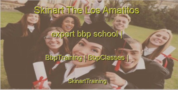 Skinart The Los Amatitos expert bbp school | BbpTraining | BbpClasses | SkinartTraining-Mexico